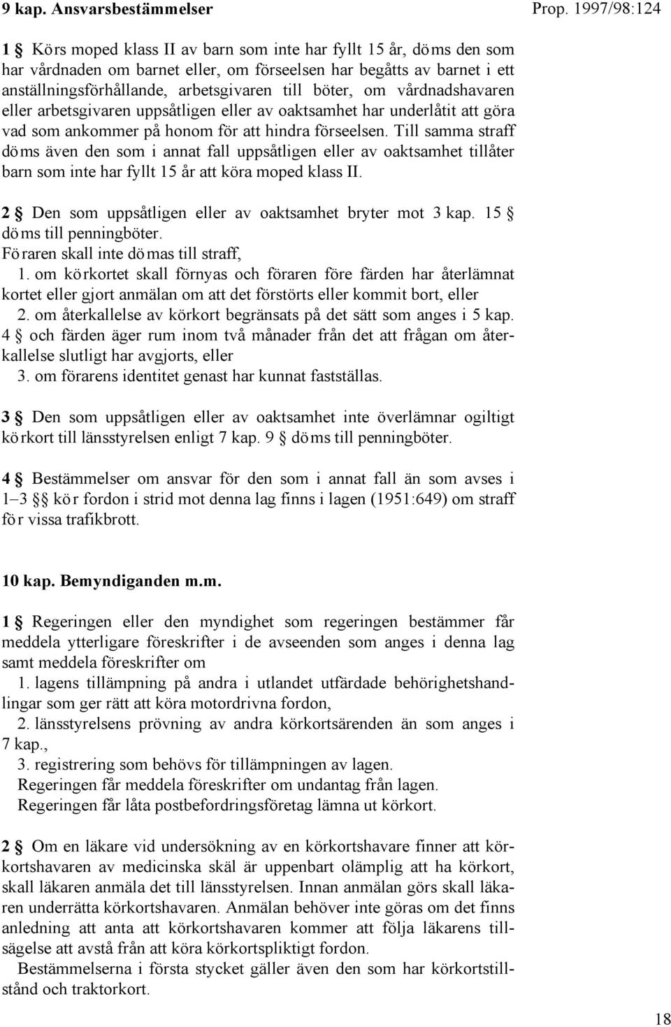 arbetsgivaren till böter, om vårdnadshavaren eller arbetsgivaren uppsåtligen eller av oaktsamhet har underlåtit att göra vad som ankommer på honom för att hindra förseelsen.