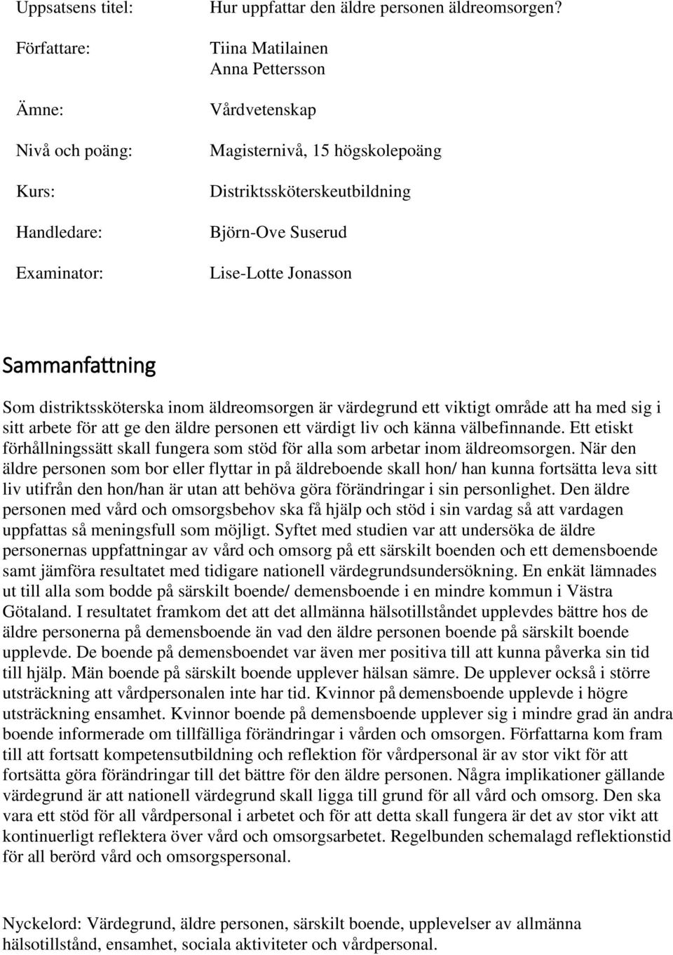 äldreomsorgen är värdegrund ett viktigt område att ha med sig i sitt arbete för att ge den äldre personen ett värdigt liv och känna välbefinnande.