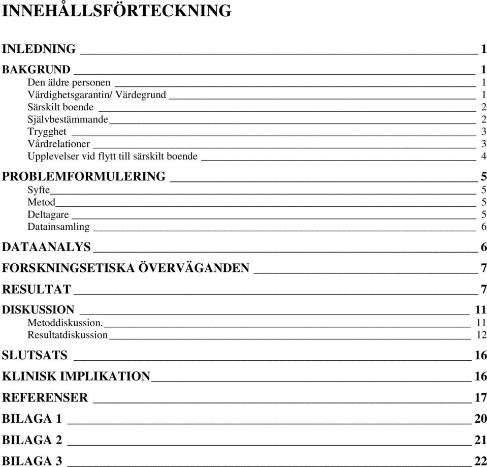 Syfte 5 Metod 5 Deltagare 5 Datainsamling 6 DATAANALYS 6 FORSKNINGSETISKA ÖVERVÄGANDEN 7 RESULTAT 7 DISKUSSION 11