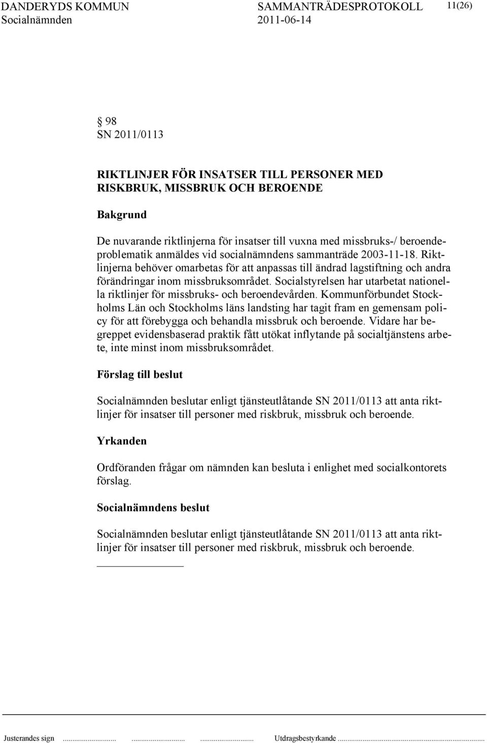 Socialstyrelsen har utarbetat nationella riktlinjer för missbruks- och beroendevården.