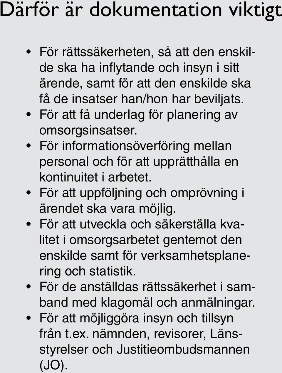 För att uppföljning och omprövning i ärendet ska vara möjlig.