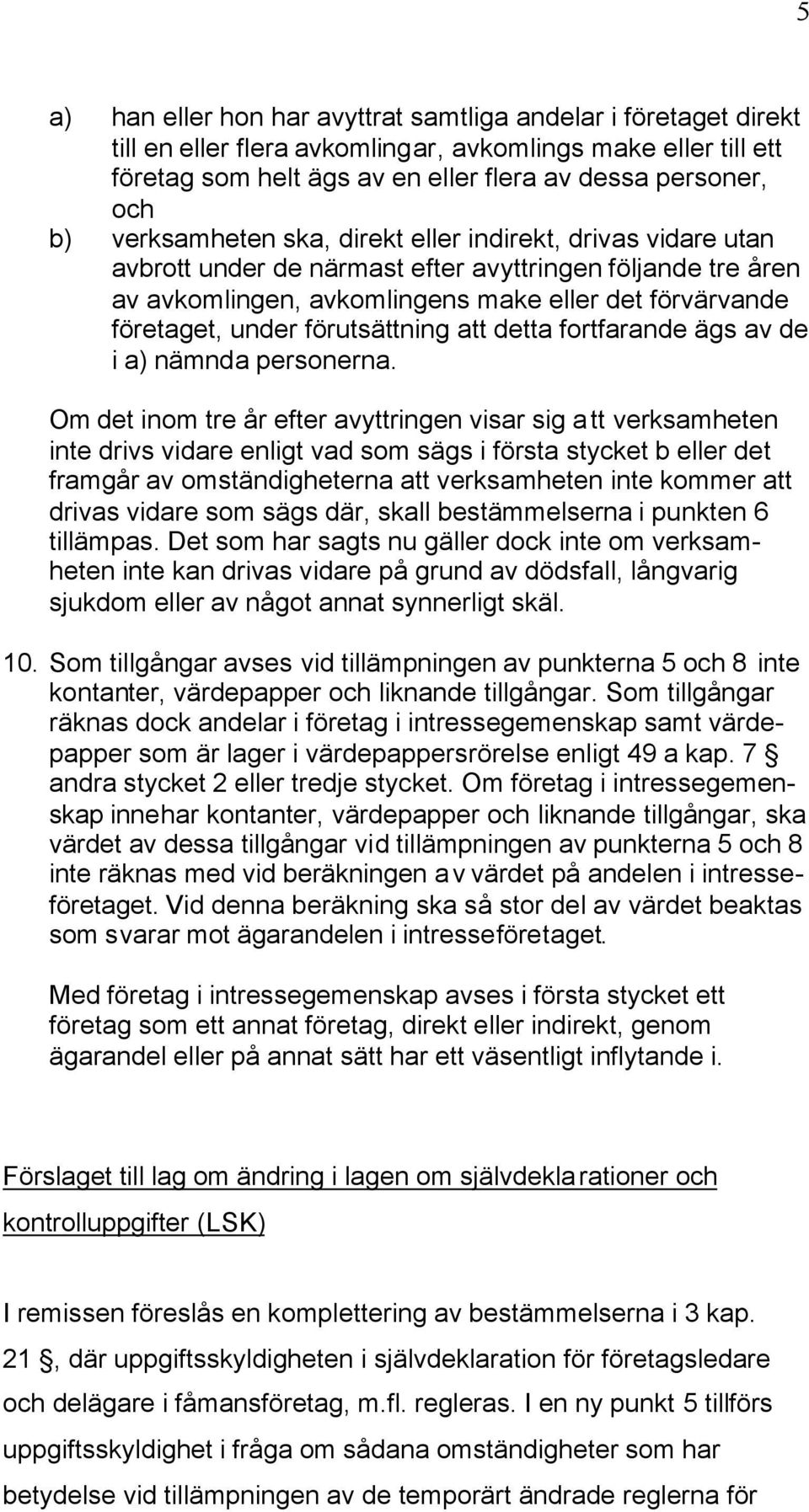 förutsättning att detta fortfarande ägs av de i a) nämnda personerna.