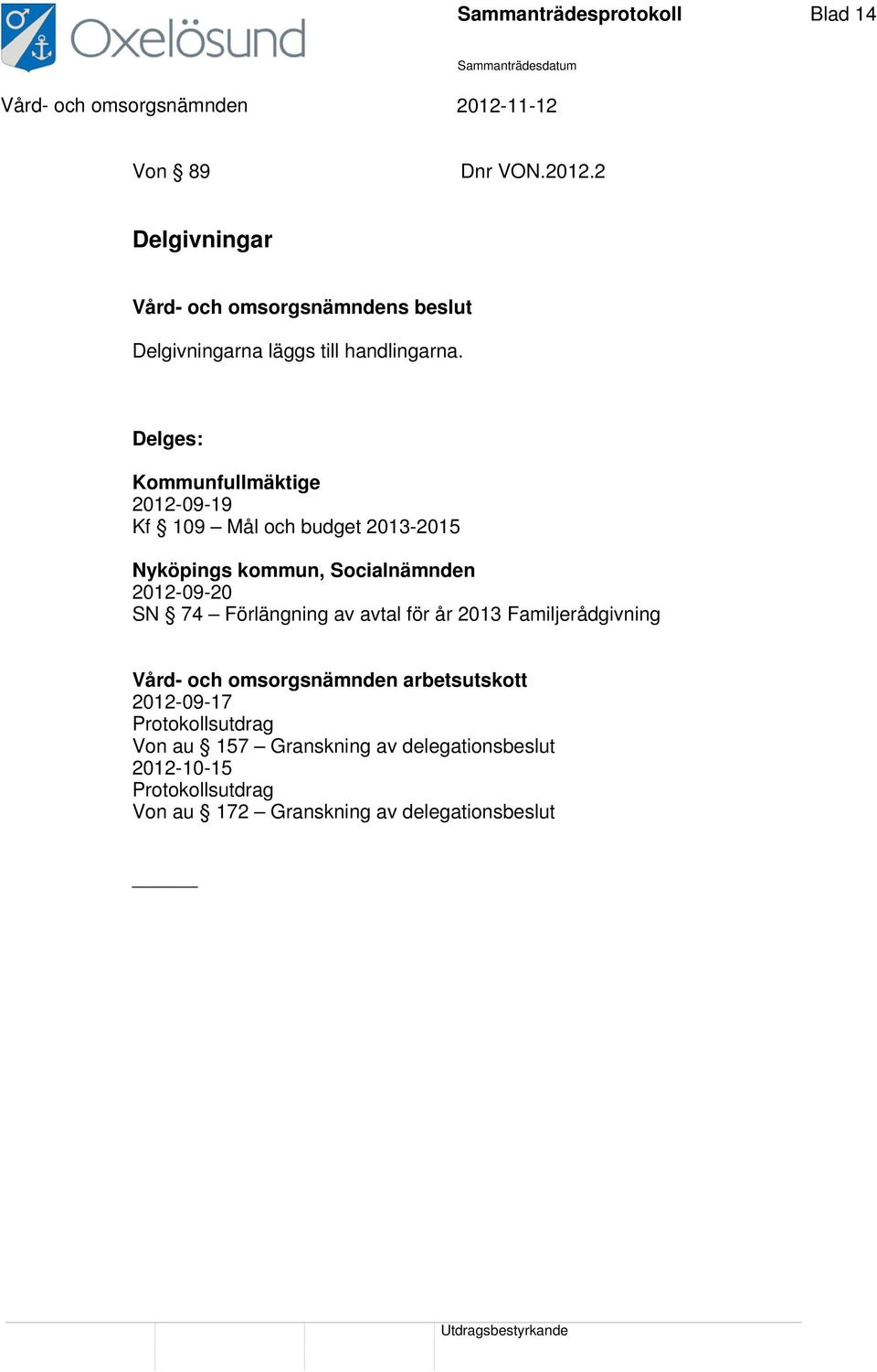 Delges: Kommunfullmäktige 2012-09-19 Kf 109 Mål och budget 2013-2015 Nyköpings kommun, Socialnämnden 2012-09-20 SN 74
