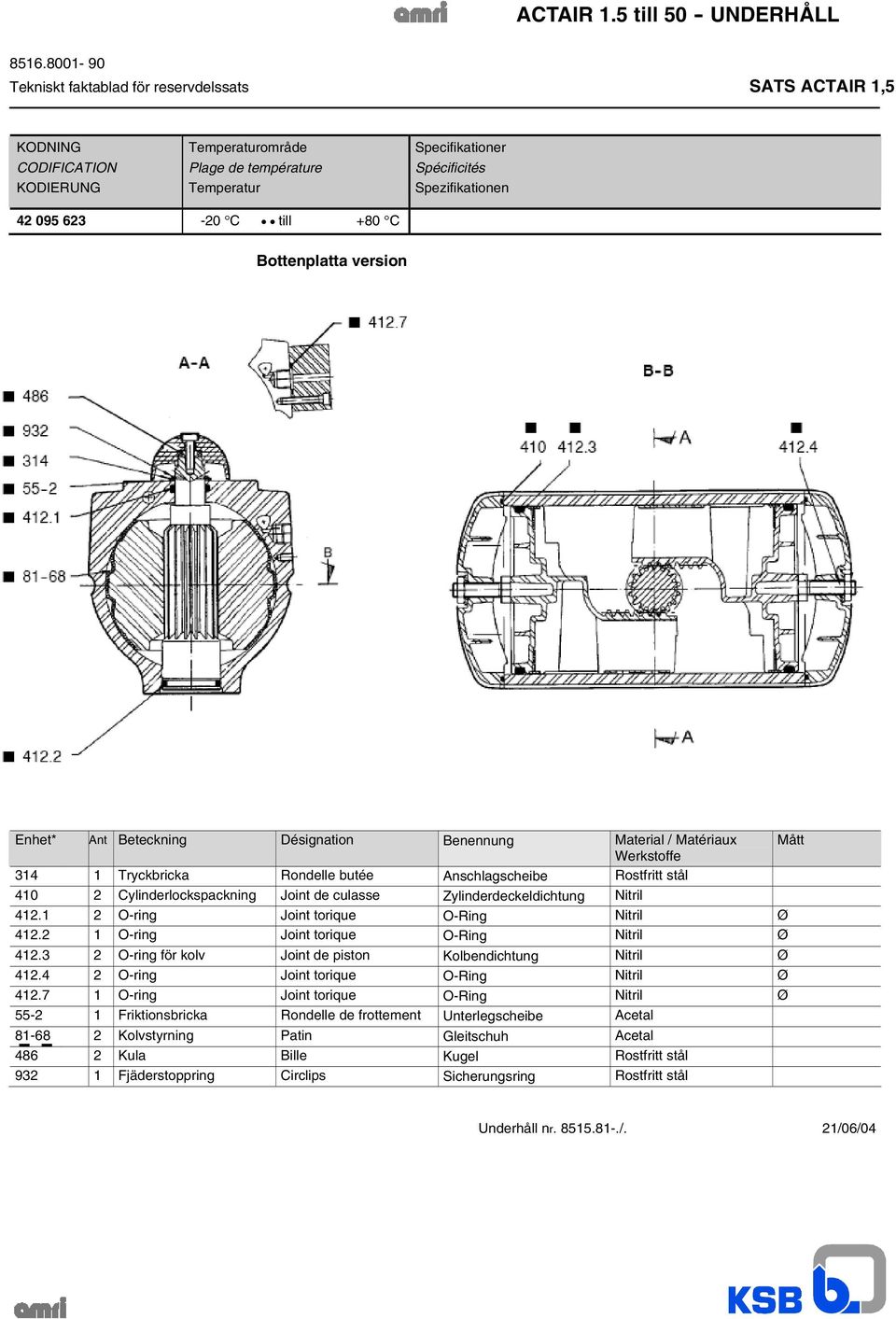 Cylinderlockspackning Joint de culasse Zylinderdeckeldichtung Nitril 412.1 2 O-ring Joint torique O-Ring Nitril Ø 412.2 1 O-ring Joint torique O-Ring Nitril Ø 412.