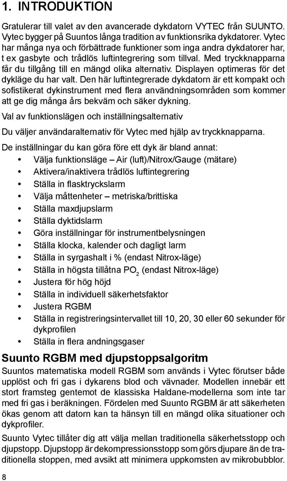 Displayen optimeras för det dykläge du har valt.