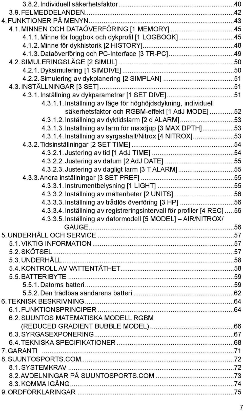 ..51 4.3.1. Inställning av dykparametrar [1 SET DIVE]...51 4.3.1.1. Inställning av läge för höghöjdsdykning, individuell säkerhetsfaktor och RGBM-effekt [1 AdJ MODE]...52 