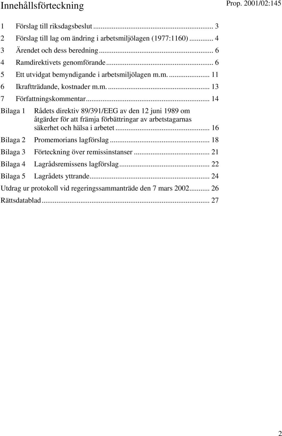 .. 14 Bilaga 1 Rådets direktiv 89/391/EEG av den 12 juni 1989 om åtgärder för att främja förbättringar av arbetstagarnas säkerhet och hälsa i arbetet.