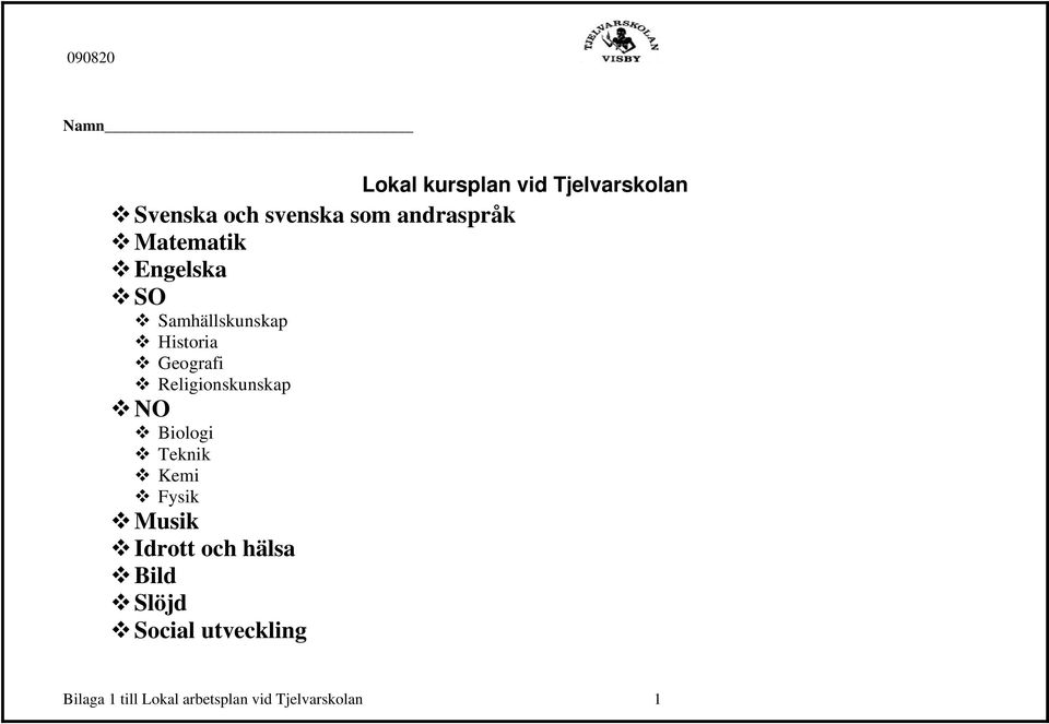 Religionskunskap NO Biologi Teknik Kemi Fysik Musik Idrott och hälsa