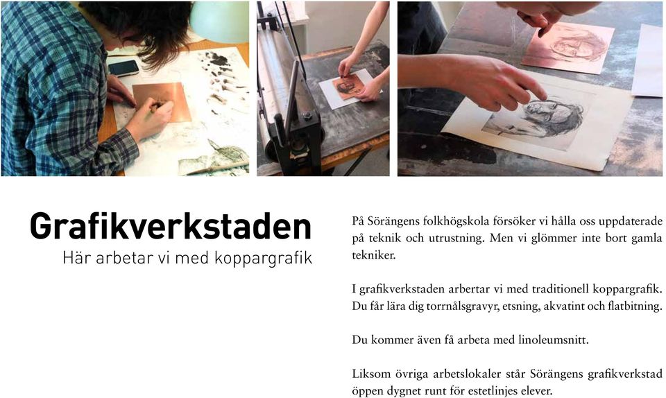 I grafikverkstaden arbertar vi med traditionell koppargrafik.