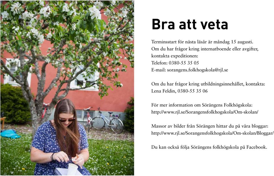 se Om du har frågor kring utbildningsinnehållet, kontakta: Lena Feldin, 0380-55 35 06 För mer information om Sörängens Folkhögskola: