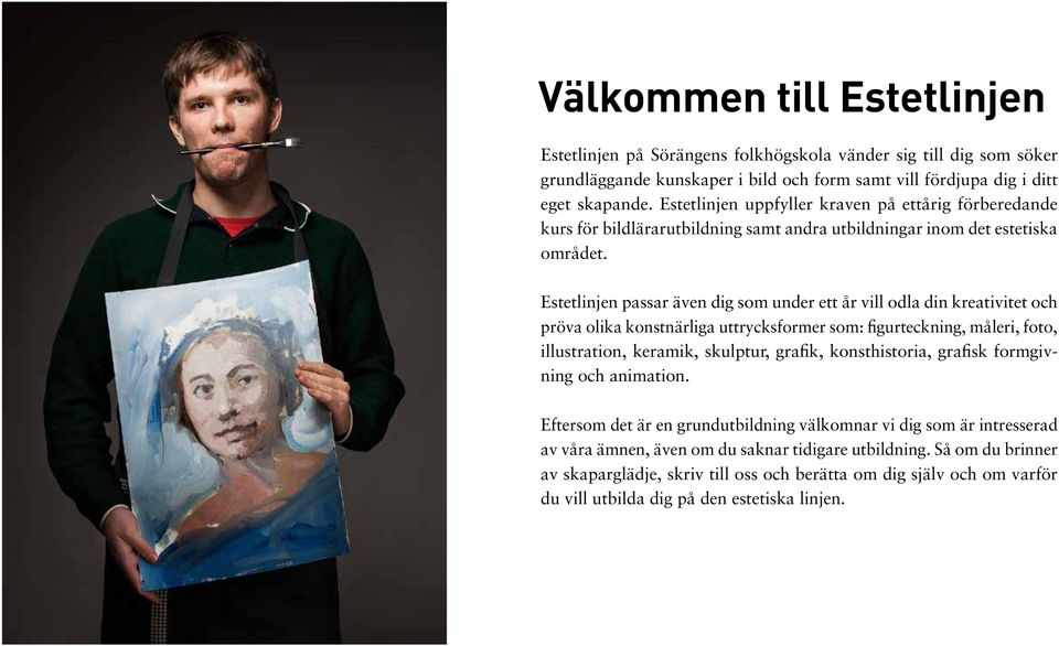 Estetlinjen passar även dig som under ett år vill odla din kreativitet och pröva olika konstnärliga uttrycksformer som: figurteckning, måleri, foto, illustration, keramik, skulptur, grafik,