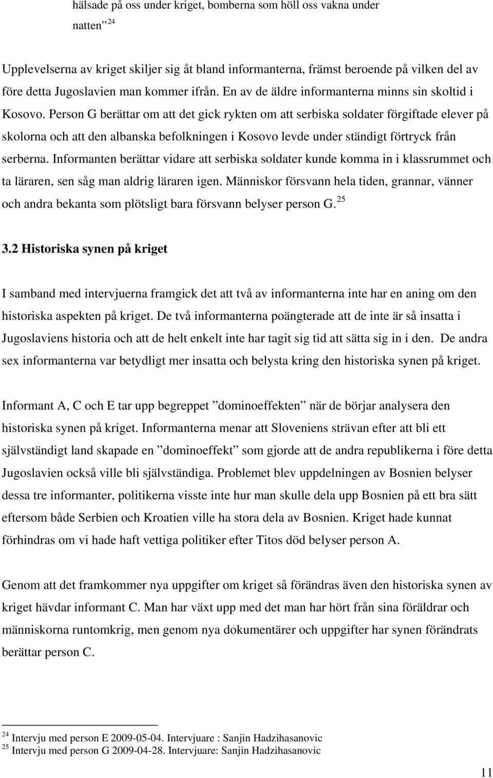 Person G berättar om att det gick rykten om att serbiska soldater förgiftade elever på skolorna och att den albanska befolkningen i Kosovo levde under ständigt förtryck från serberna.