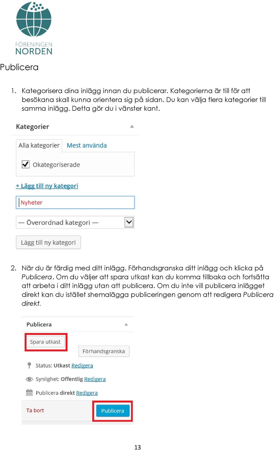 Förhandsgranska ditt inlägg och klicka på Publicera.