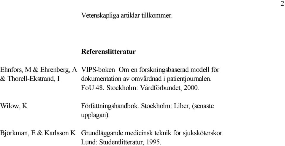 forskningsbaserad modell för dokumentation av omvårdnad i patientjournalen. FoU 48.