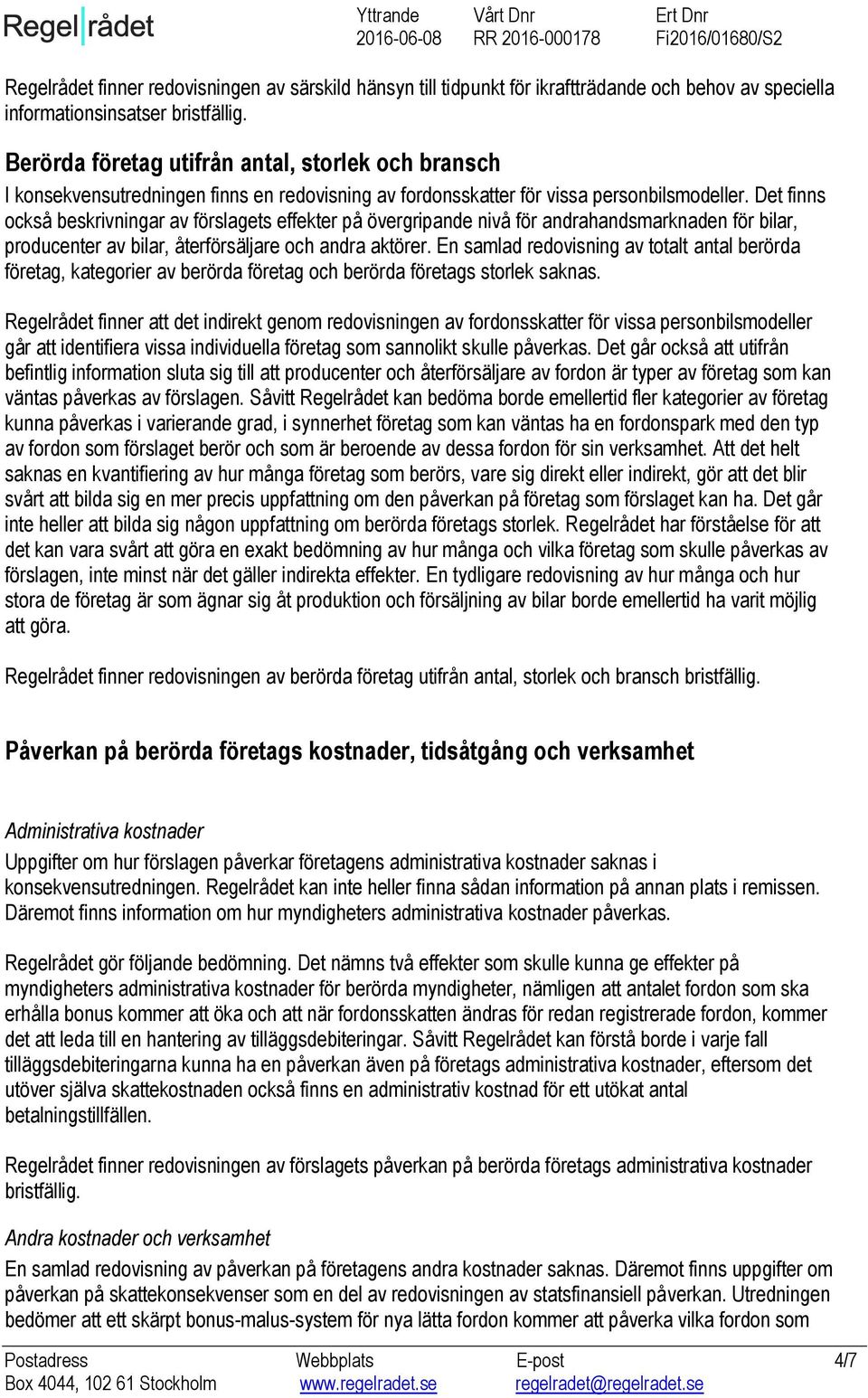 Det finns också beskrivningar av förslagets effekter på övergripande nivå för andrahandsmarknaden för bilar, producenter av bilar, återförsäljare och andra aktörer.