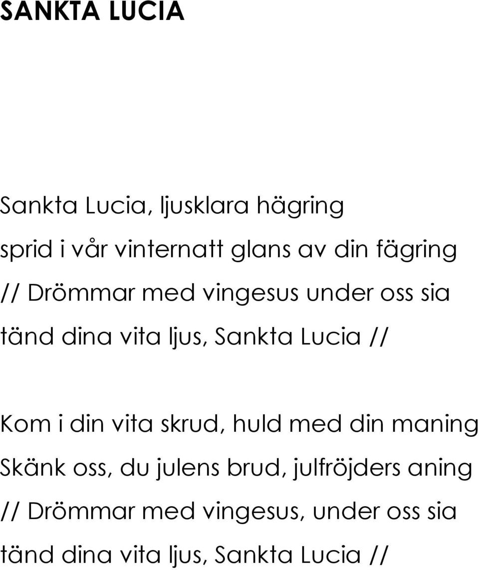 // Kom i din vita skrud, huld med din maning Skänk oss, du julens brud,