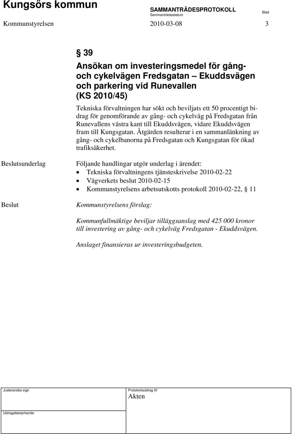 Åtgärden resulterar i en sammanlänkning av gång- och cykelbanorna på Fredsgatan och Kungsgatan för ökad trafiksäkerhet.