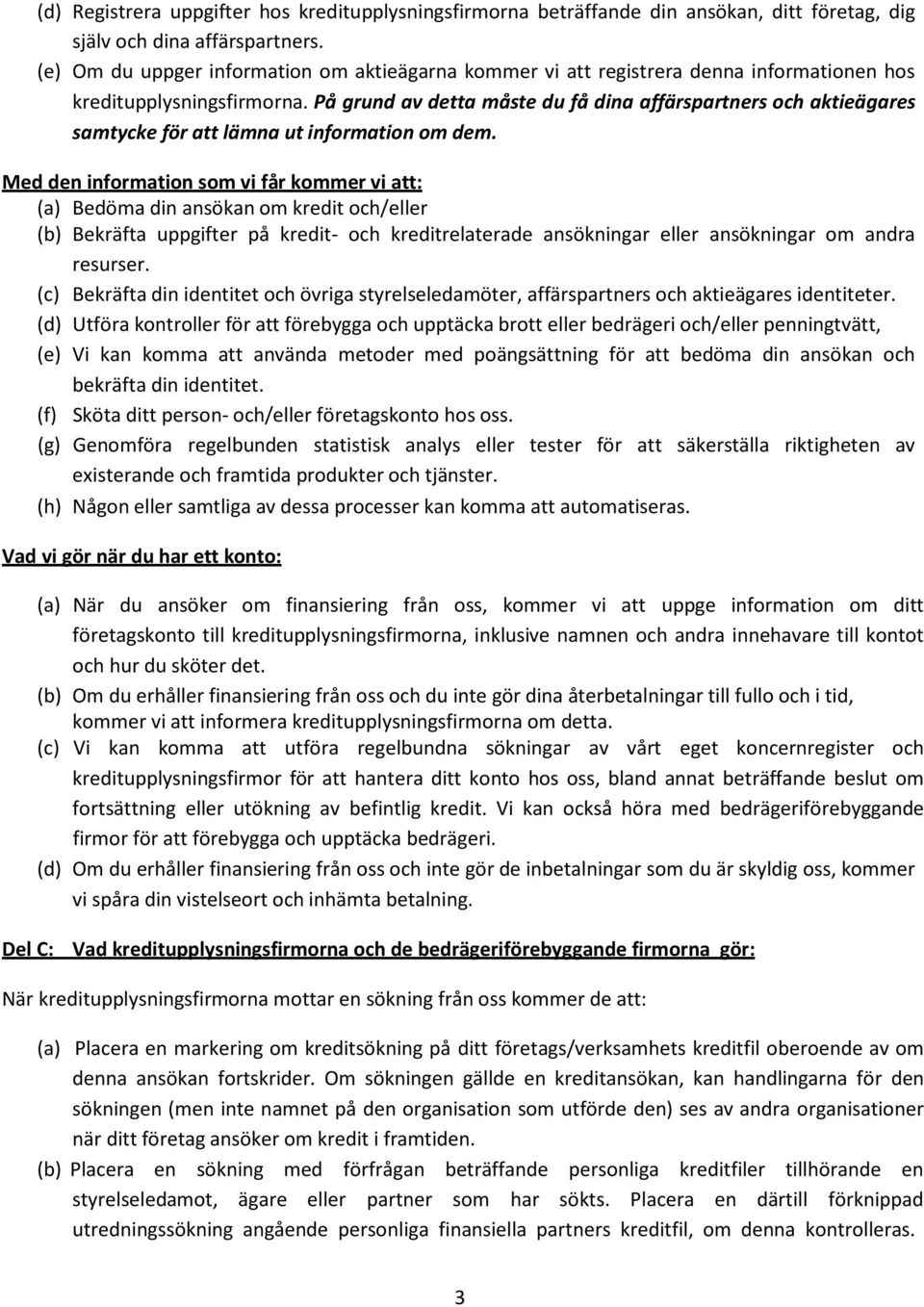 På grund av detta måste du få dina affärspartners och aktieägares samtycke för att lämna ut information om dem.