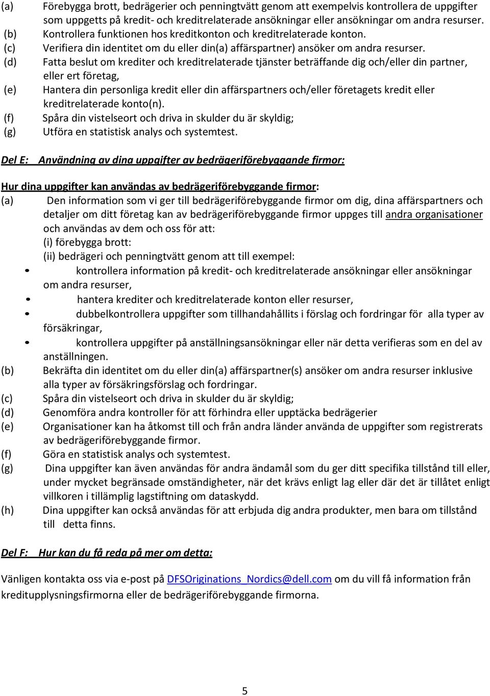 Fatta beslut om krediter och kreditrelaterade tjänster beträffande dig och/eller din partner, eller ert företag, Hantera din personliga kredit eller din affärspartners och/eller företagets kredit