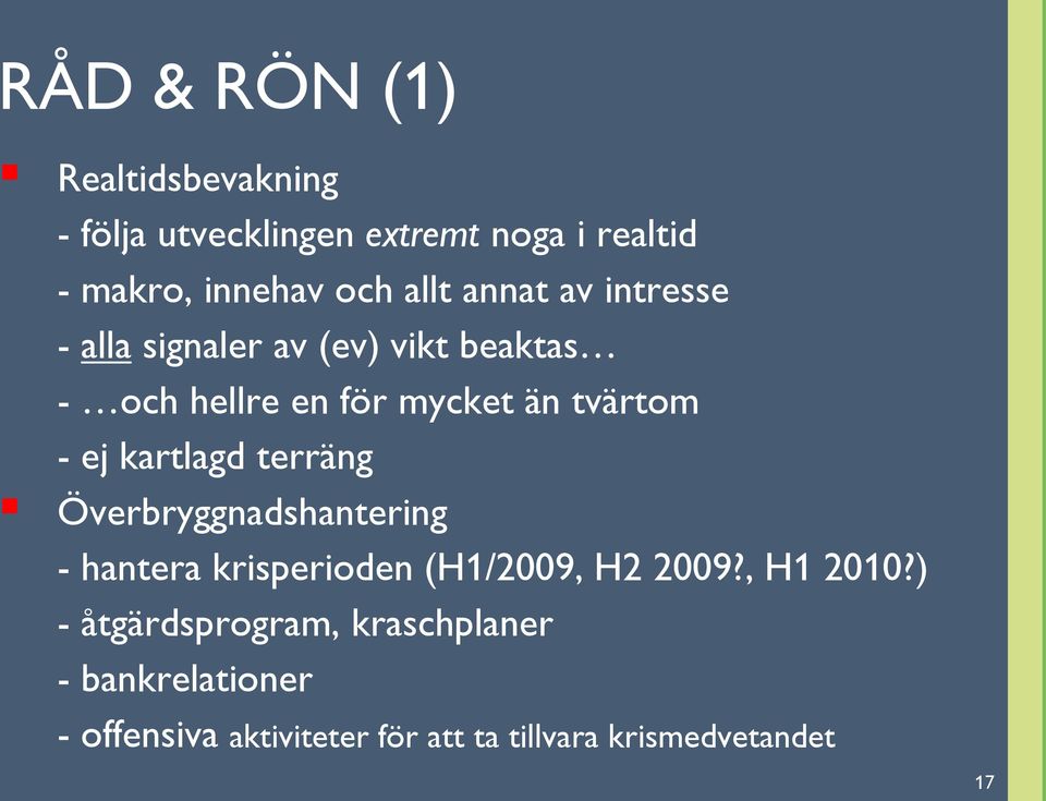 ej kartlagd terräng Överbryggnadshantering - hantera krisperioden (H1/2009, H2 2009?, H1 2010?