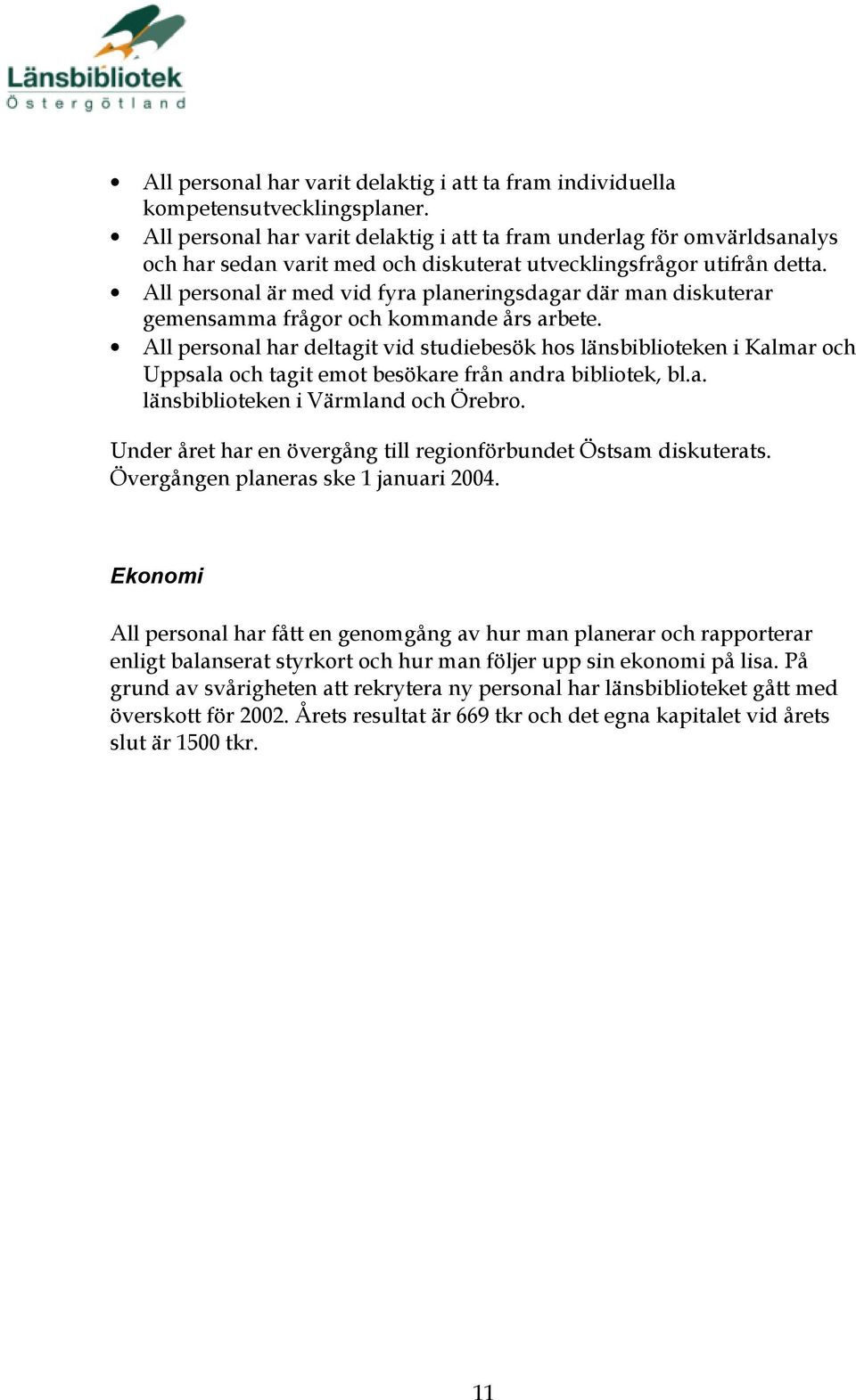 All personal är med vid fyra planeringsdagar där man diskuterar gemensamma frågor och kommande års arbete.