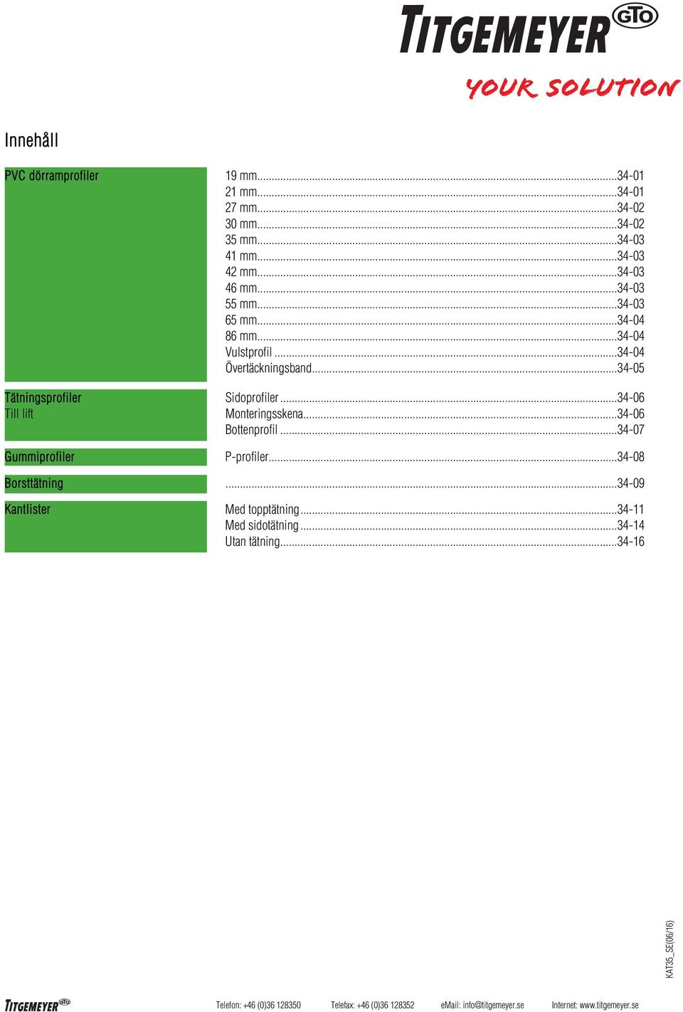 .. 34-05 Tätningsprofiler Till lift Sidoprofiler... 34-06 Monteringsskena... 34-06 Bottenprofil.