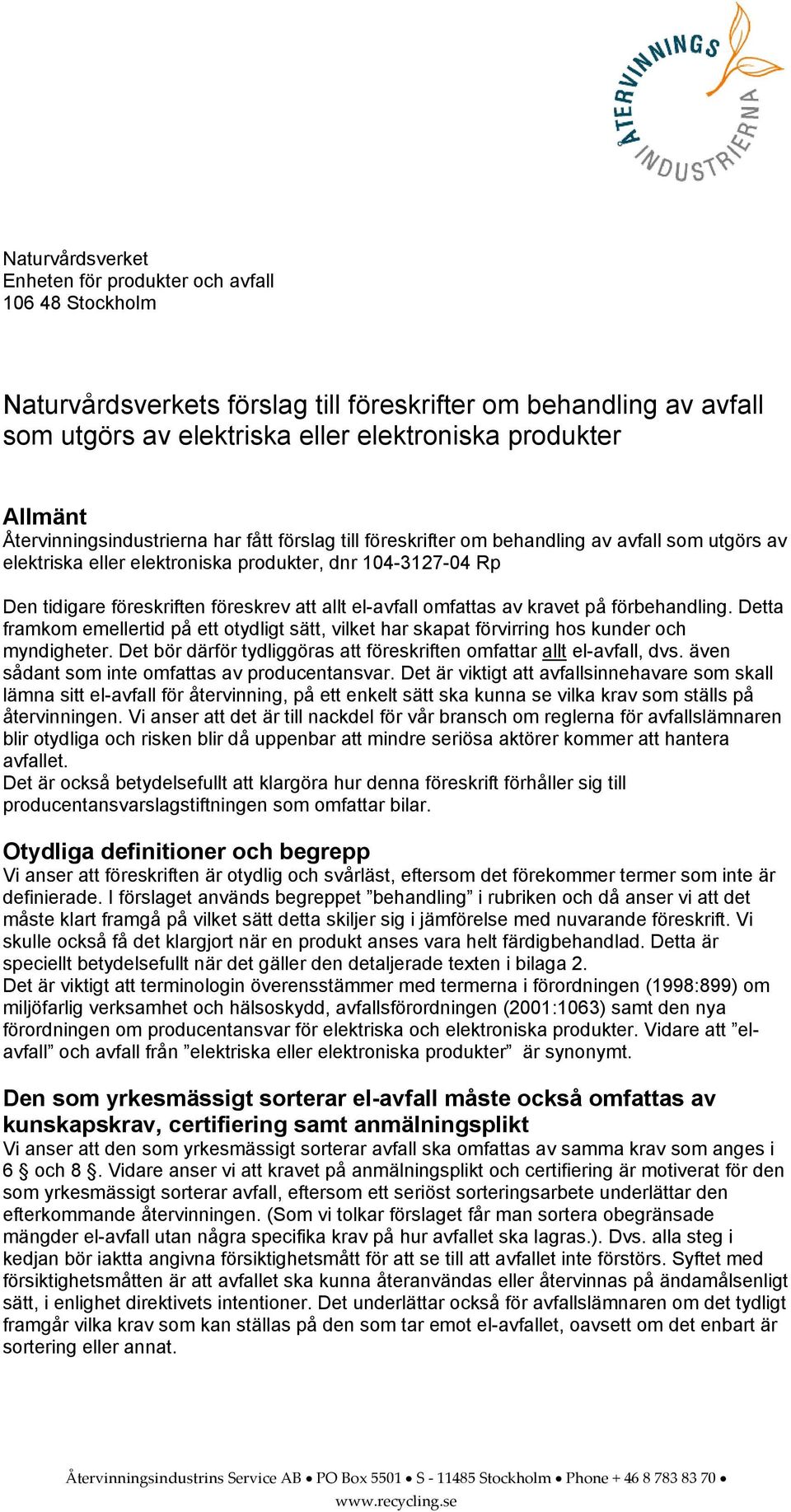 allt el-avfall omfattas av kravet på förbehandling. Detta framkom emellertid på ett otydligt sätt, vilket har skapat förvirring hos kunder och myndigheter.