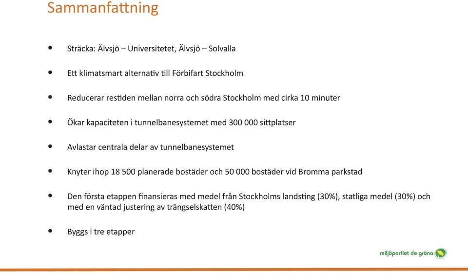 delar av tunnelbanesystemet Knyter ihop 18 500 planerade bostäder och 50 000 bostäder vid Bromma parkstad Den första etappen