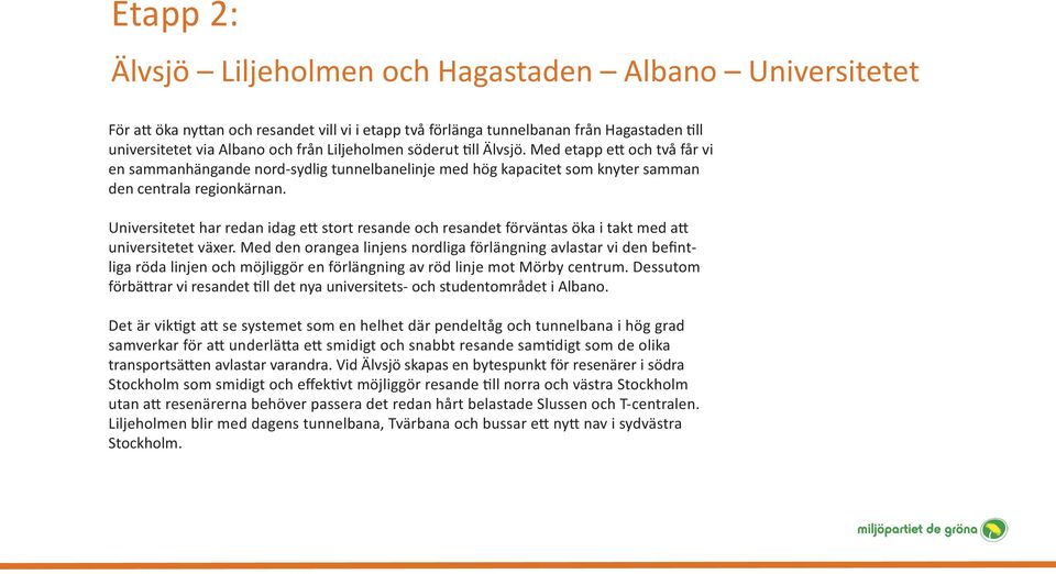 Universitetet har redan idag ett stort resande och resandet förväntas öka i takt med att universitetet växer.