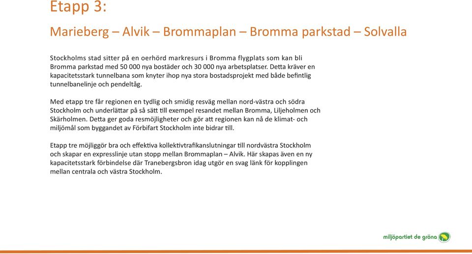 Med etapp tre får regionen en tydlig och smidig resväg mellan nord-västra och södra Stockholm och underlättar på så sätt till exempel resandet mellan Bromma, Liljeholmen och Skärholmen.