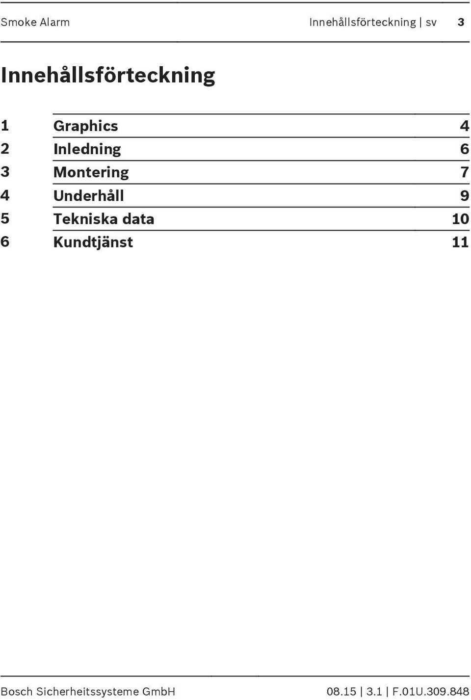 Montering 7 4 Underhåll 9 5 Tekniska data 10 6