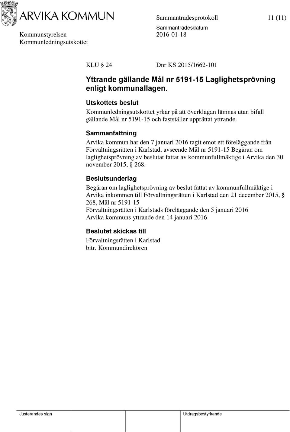 Arvika kommun har den 7 januari 2016 tagit emot ett föreläggande från Förvaltningsrätten i Karlstad, avseende Mål nr 5191-15 Begäran om laglighetsprövning av beslutat fattat av kommunfullmäktige i