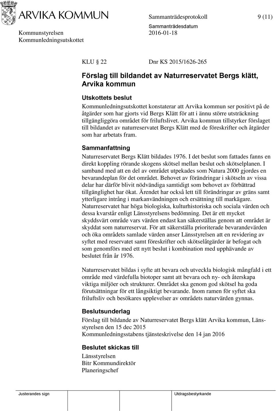 Arvika kommun tillstyrker förslaget till bildandet av naturreservatet Bergs Klätt med de föreskrifter och åtgärder som har arbetats fram. Naturreservatet Bergs Klätt bildades 1976.