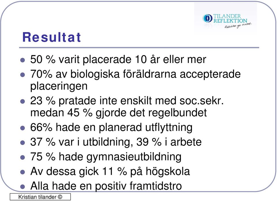 medan 45 % gjorde det regelbundet 66% hade en planerad utflyttning 37 % var i