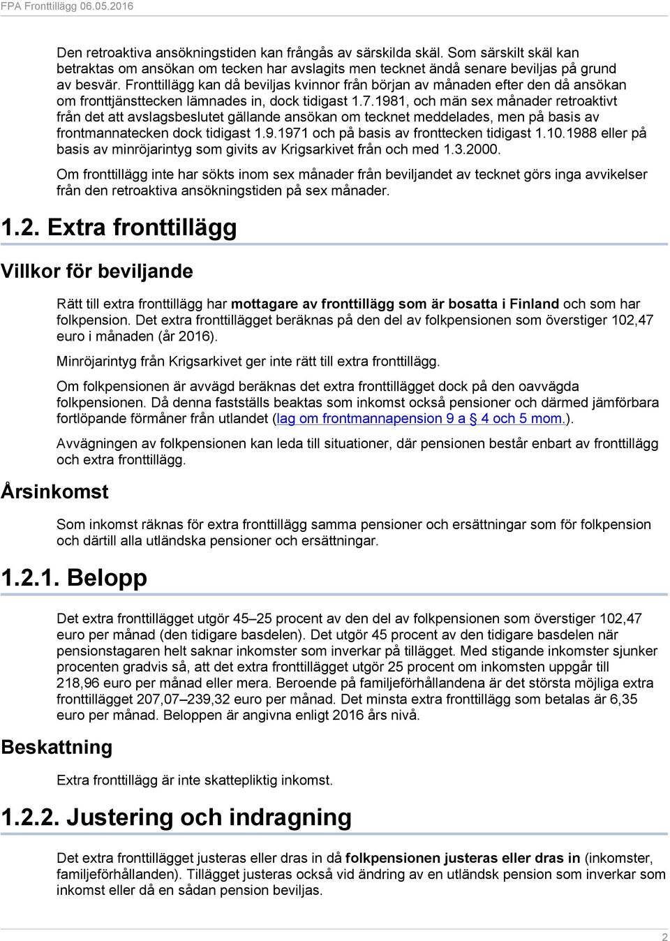 1981, och män sex månader retroaktivt från det att avslagsbeslutet gällande ansökan om tecknet meddelades, men på basis av frontmannatecken dock tidigast 1.9.1971 och på basis av fronttecken tidigast 1.