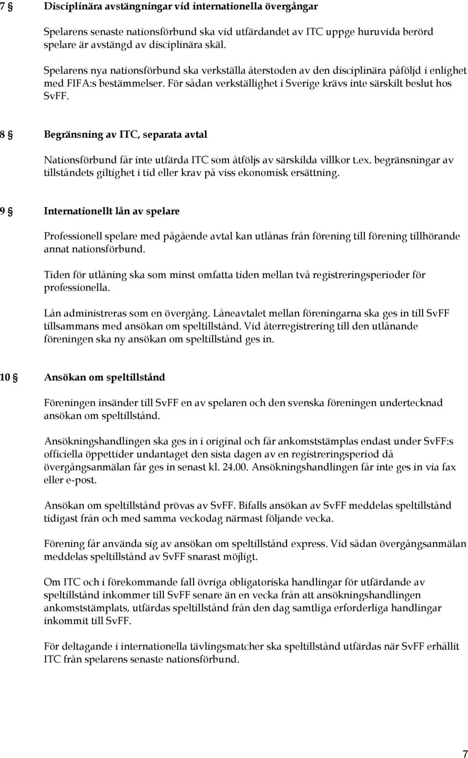 8 Begränsning av ITC, separata avtal Nationsförbund får inte utfärda ITC som åtföljs av särskilda villkor t.ex. begränsningar av tillståndets giltighet i tid eller krav på viss ekonomisk ersättning.