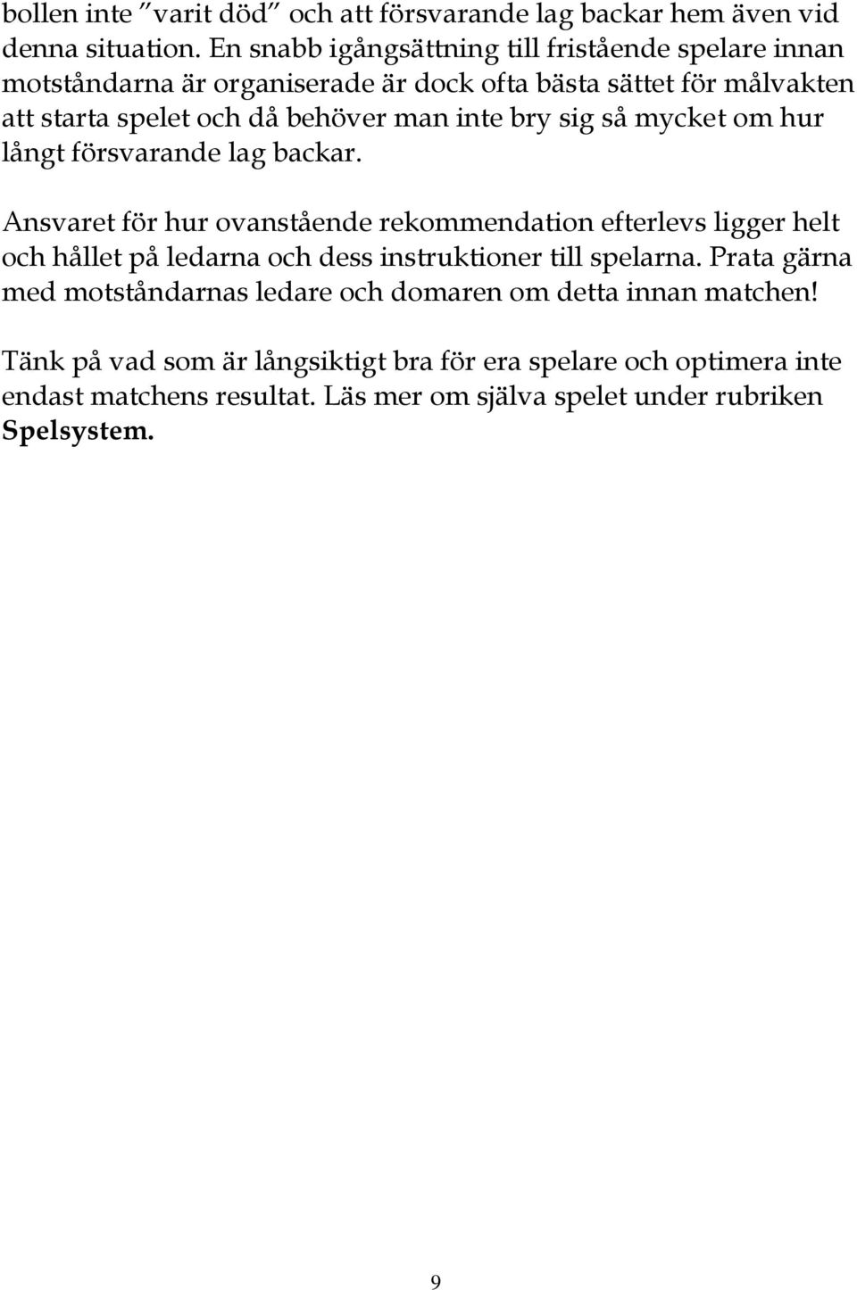 inte bry sig så mycket om hur långt försvarande lag backar.