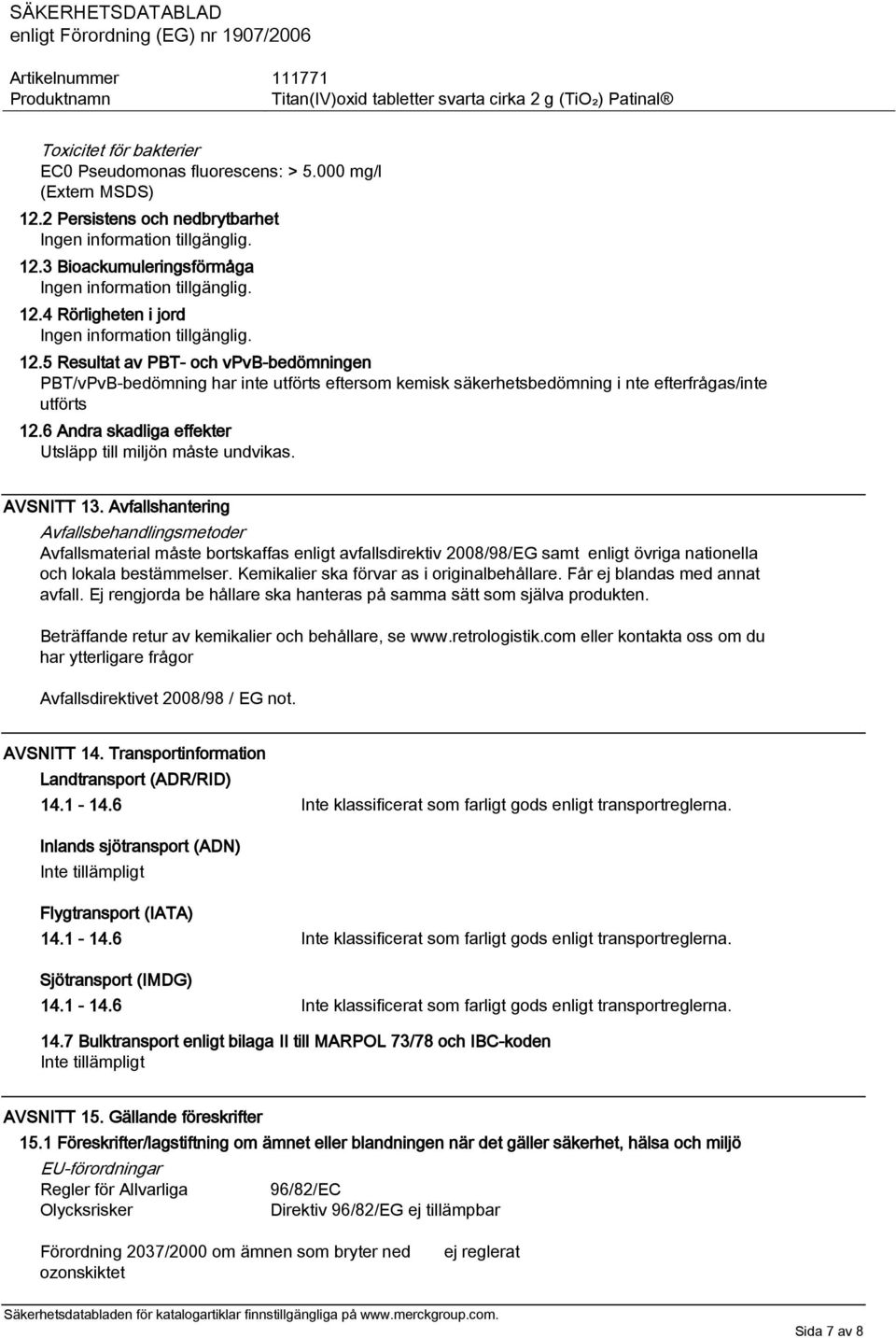 6 Andra skadliga effekter Utsläpp till miljön måste undvikas. AVSNITT 13.