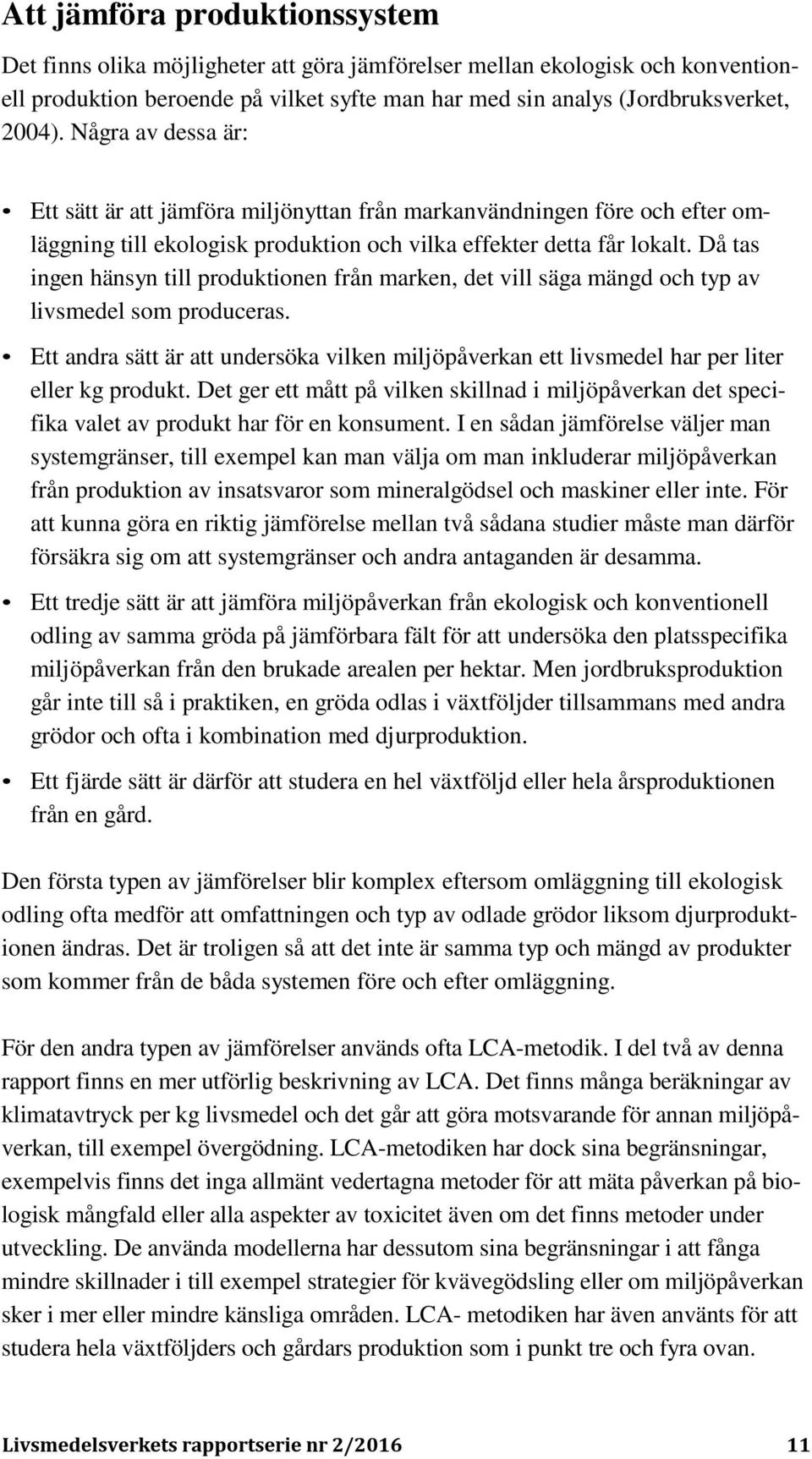 Då tas ingen hänsyn till produktionen från marken, det vill säga mängd och typ av livsmedel som produceras.