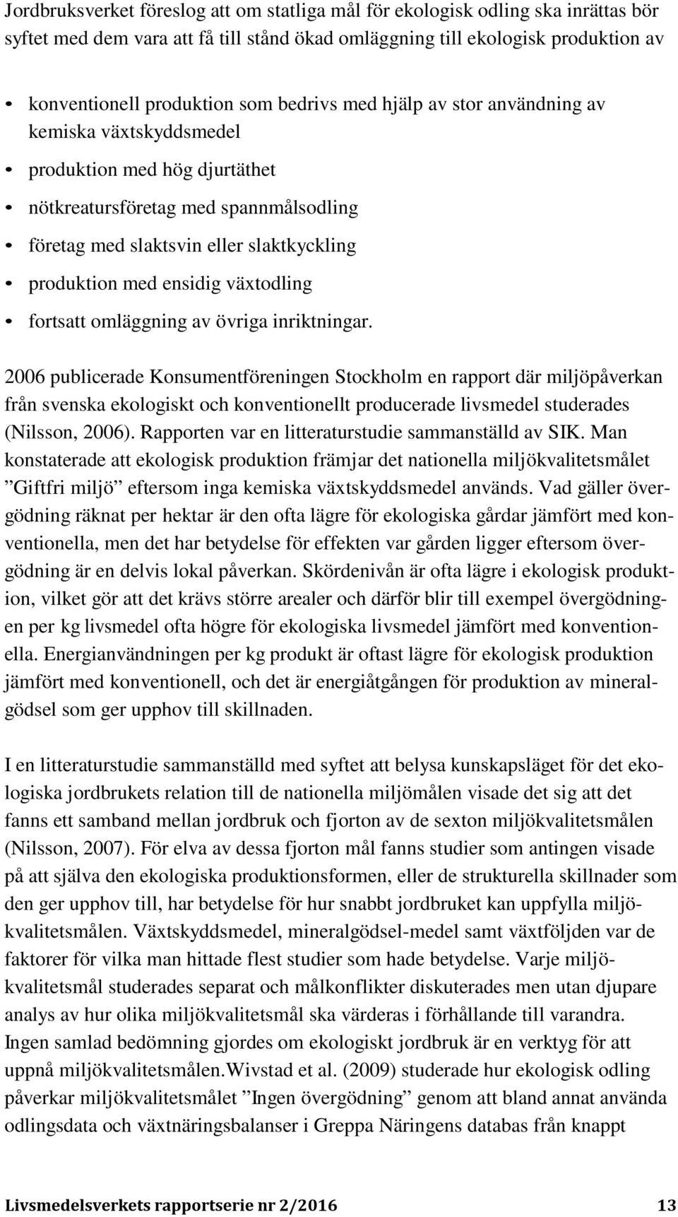 växtodling fortsatt omläggning av övriga inriktningar.