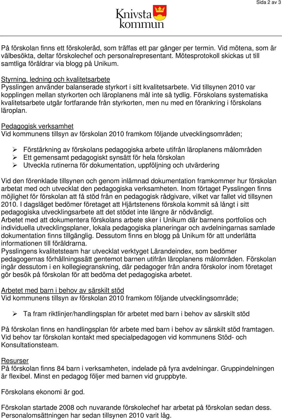 Vid tillsynen 2010 var kopplingen mellan styrkorten och läroplanens mål inte så tydlig.