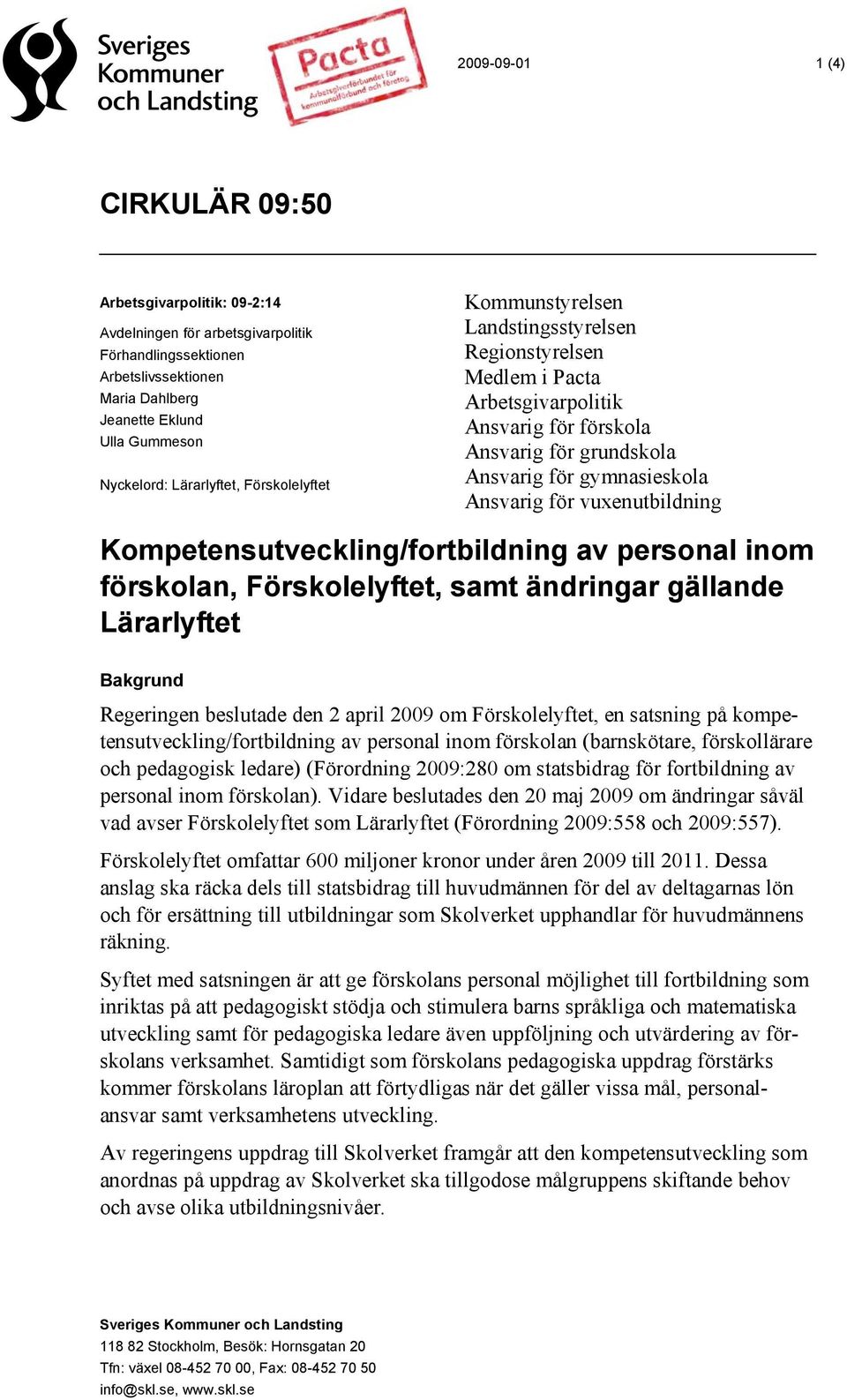 vuxenutbildning Kompetensutveckling/fortbildning av personal inom förskolan, Förskolelyftet, samt ändringar gällande Lärarlyftet Bakgrund Regeringen beslutade den 2 april 2009 om Förskolelyftet, en