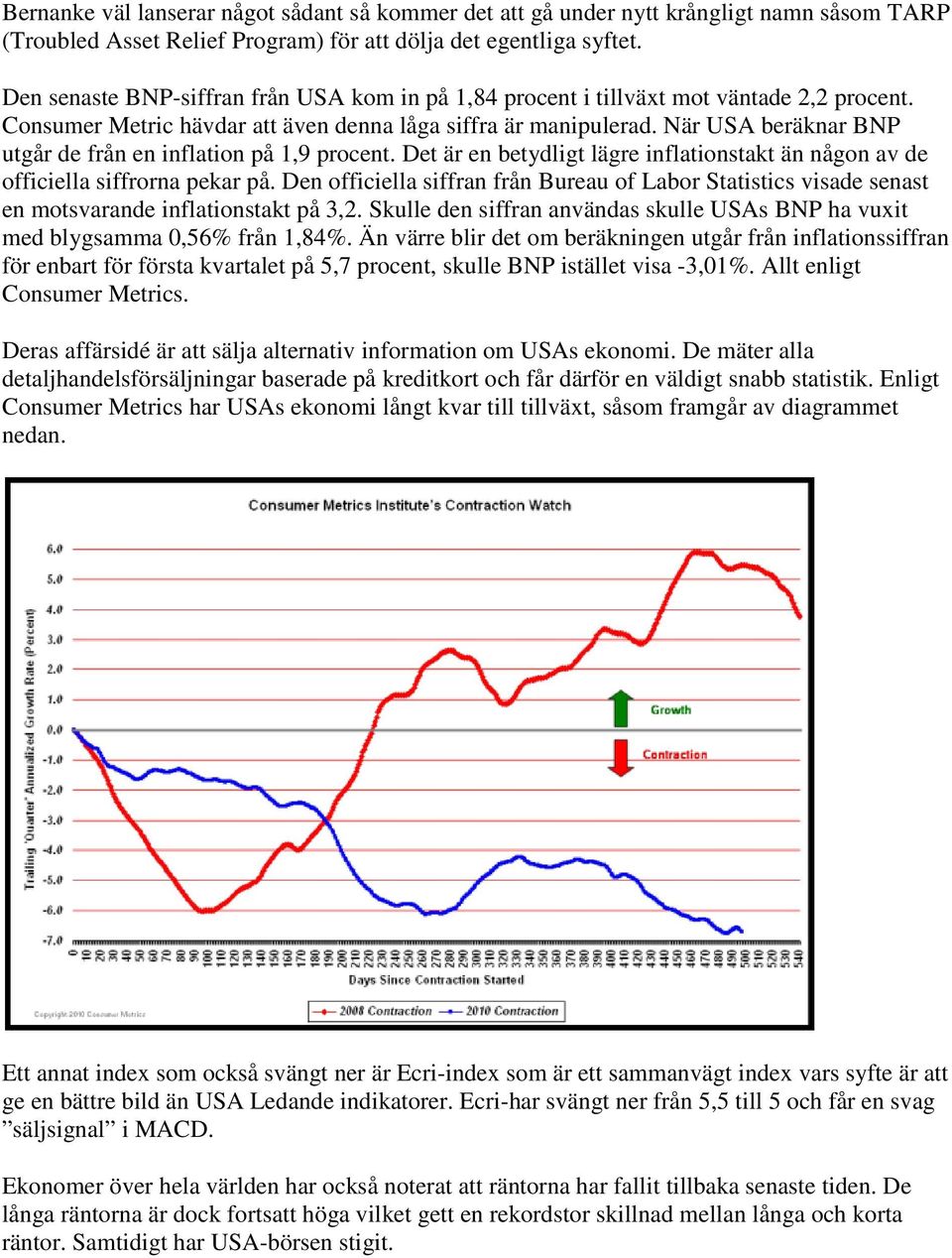 När USA beräknar BNP utgår de från en inflation på 1,9 procent. Det är en betydligt lägre inflationstakt än någon av de officiella siffrorna pekar på.