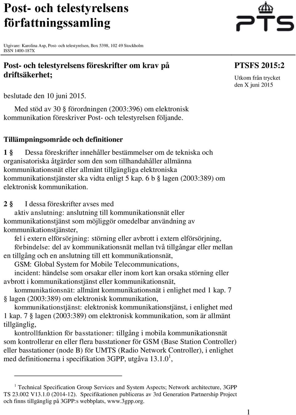 PTSFS 2015:2 Utkom från trycket den X juni 2015 Tillämpningsområde och definitioner 1 Dessa föreskrifter innehåller bestämmelser om de tekniska och organisatoriska åtgärder som den som