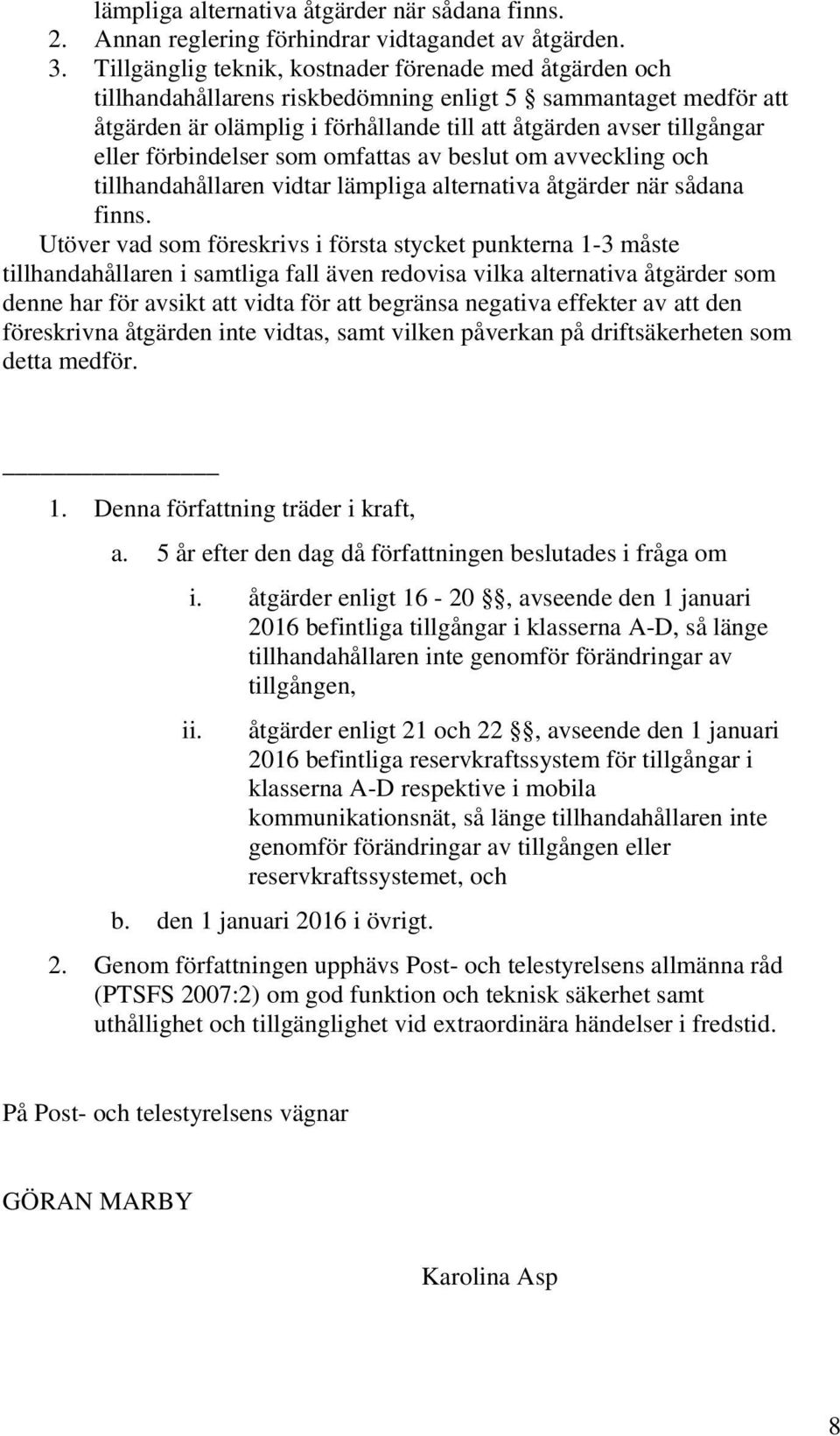 förbindelser som omfattas av beslut om avveckling och tillhandahållaren vidtar lämpliga alternativa åtgärder när sådana finns.