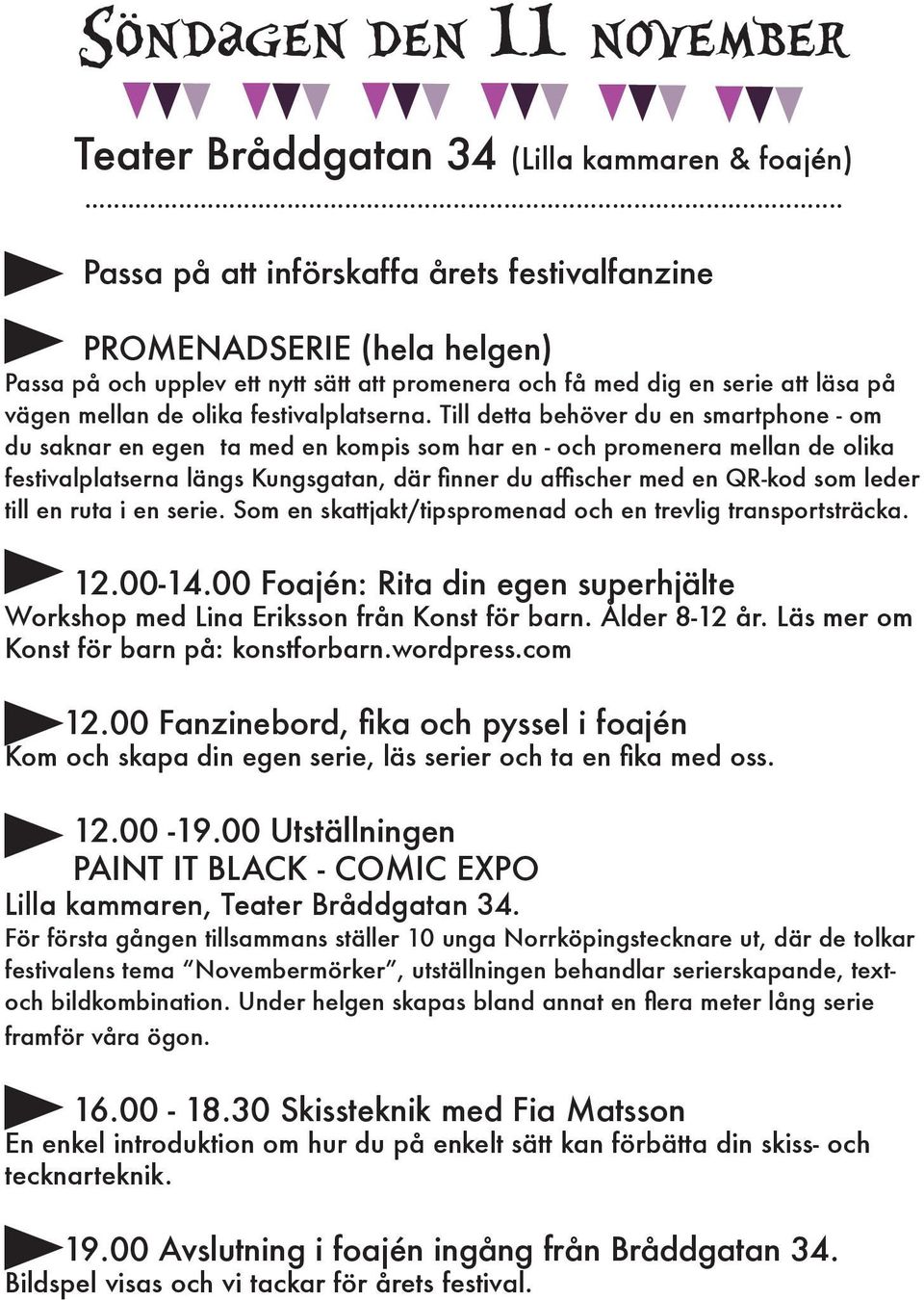 Till detta behöver du en smartphone - om du saknar en egen ta med en kompis som har en - och promenera mellan de olika festivalplatserna längs Kungsgatan, där finner du affischer med en QR-kod som