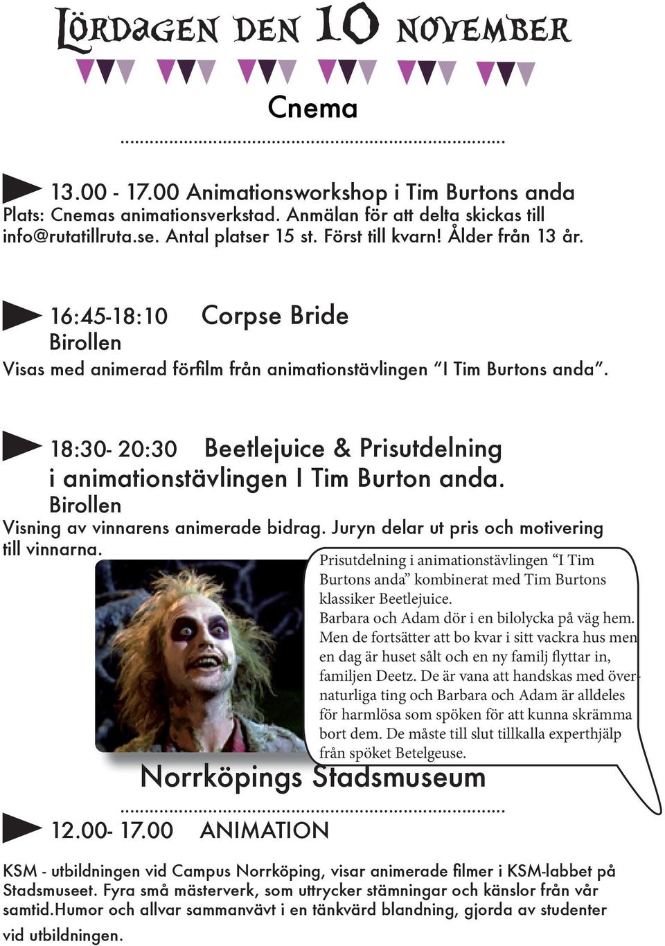 18:30-20:30 Beetlejuice & Prisutdelning i animationstävlingen I Tim Burton anda. Birollen Visning av vinnarens animerade bidrag. Juryn delar ut pris och motivering till vinnarna.