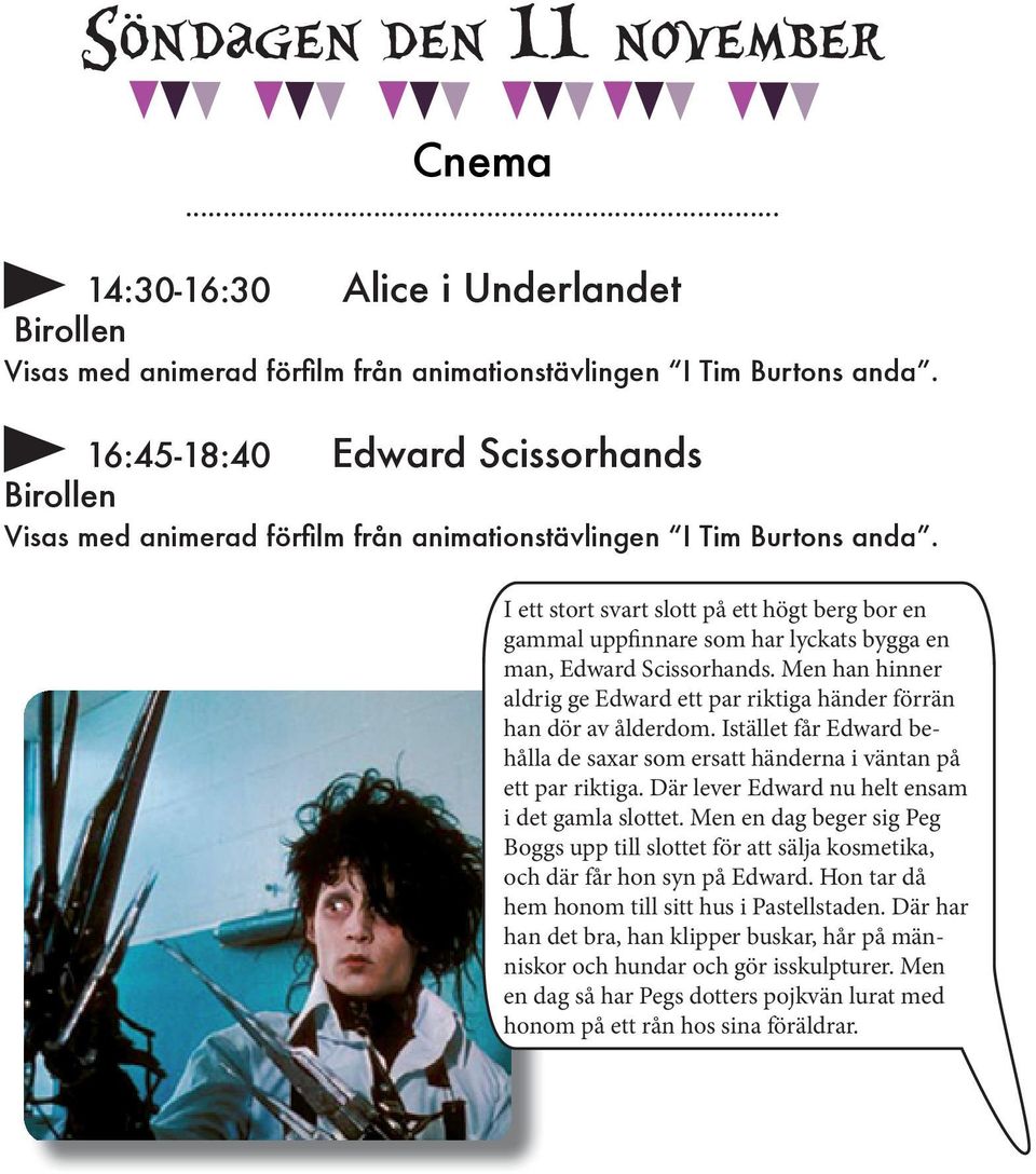 I ett stort svart slott på ett högt berg bor en gammal uppfinnare som har lyckats bygga en man, Edward Scissorhands. Men han hinner aldrig ge Edward ett par riktiga händer förrän han dör av ålderdom.