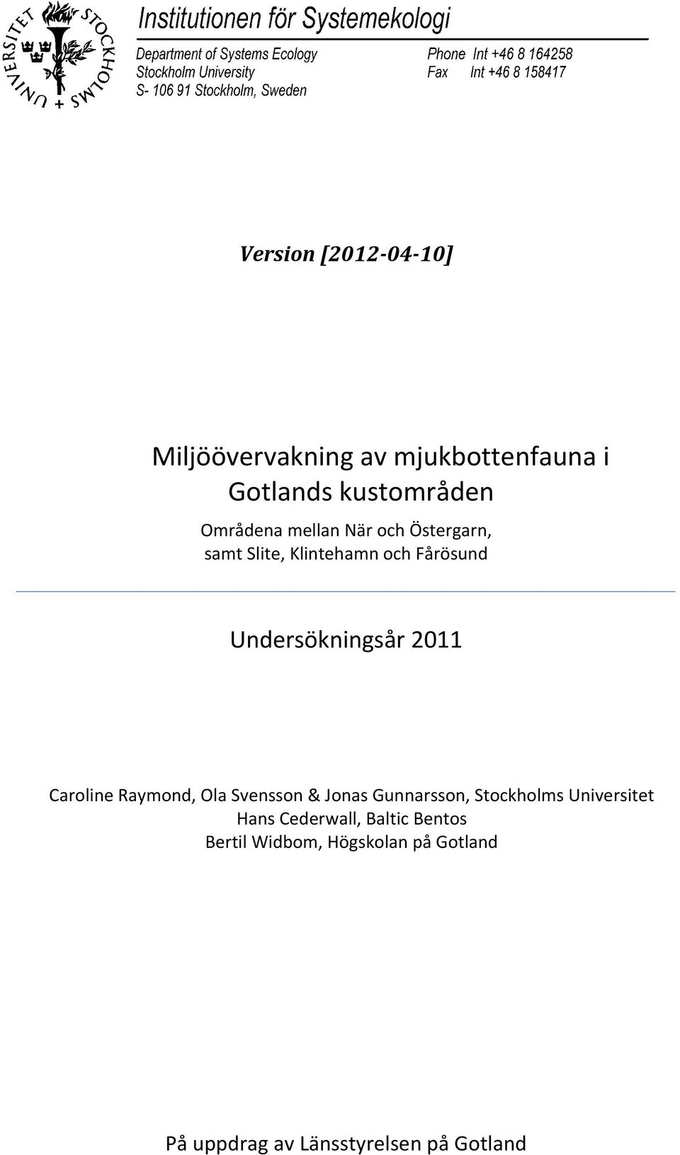 2011 Caroline Raymond, Ola Svensson & Jonas Gunnarsson, Stockholms Universitet Hans