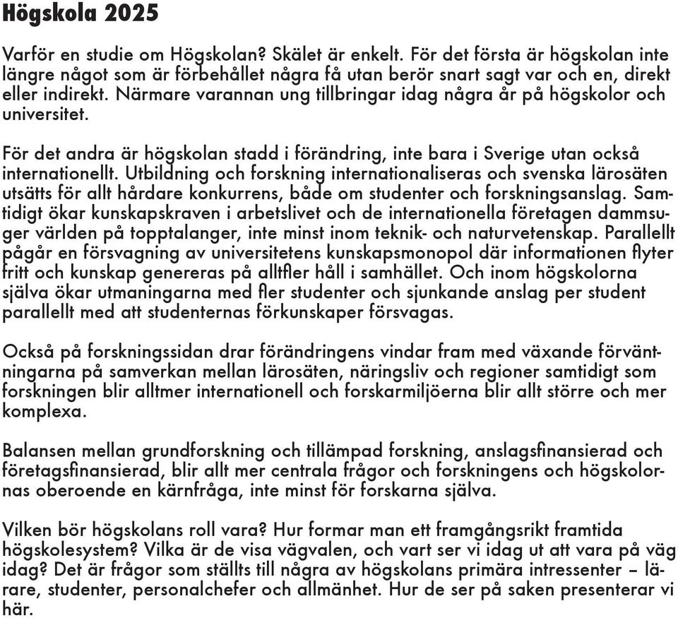 Utbildning och forskning internationaliseras och svenska lärosäten utsätts för allt hårdare konkurrens, både om studenter och forskningsanslag.